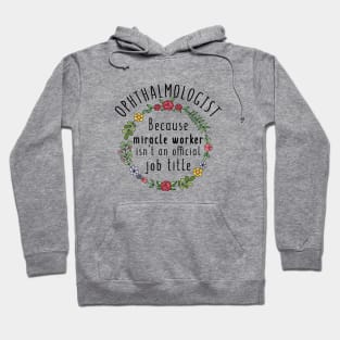 Ophthalmologist Because Miracle Worker Isn't An Official Job Title - Funny Ophthalmology Gift Hoodie